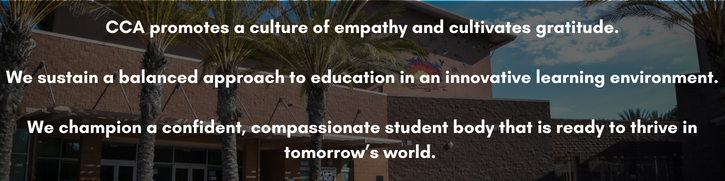 CCA promotes a culture of empathy and cultivates gratitude.  We sustain a balanced approach to education in an innovative learning environment. We champion a confident, compassionate student body that is ready to thrive in tomorrow’s world. 